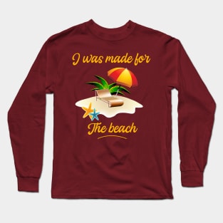 I was made for the Beach - Summer holidays - Beach Vibes Long Sleeve T-Shirt